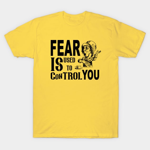 Fear Is Used to Control You T-Shirt by TaraGBear